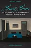 House of Horrors: Familial Intimacies in Contemporary American Horror Fiction (Horror Studies)