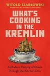 What's Cooking in the Kremlin: From Rasputin to Putin, How Russia Built an Empire with a Knife and Fork