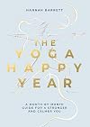 Yoga Happy Year: A Month-by-Month Guide For A Stronger And Calmer You