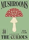 Mushrooms: A Guide for the Curious