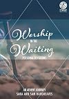 Worship in the Waiting: Personal Devotions: An Advent Journey