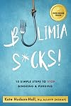 BULIMIA SUCKS!: 10 SIMPLE STEPS TO STOP BINGEING AND PURGING