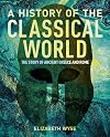 A History of the Classical World: The Story of Ancient Greece and Rome