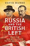 Russia and the British Left: From the 1848 Revolutions to the General Strike (International Library of Historical Studies)