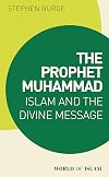 The Prophet Muhammad: Islam and the Divine Message (World of Islam)