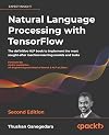 Natural Language Processing with TensorFlow: The definitive NLP book to implement the most sought-after machine learning models and tasks, 2nd Edition