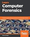 Learn Computer Forensics: A beginner's guide to searching, analyzing, and securing digital evidence