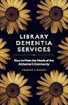 Library Dementia Services: How to Meet the Needs of the Alzheimer's Community