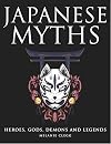 Japanese Myths: Heroes, Gods, Demons and Legends