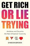 Get Rich or Lie Trying: Ambition and Deceit in the New Influencer Economy