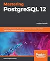 Mastering PostgreSQL 12: Advanced techniques to build and administer scalable and reliable PostgreSQL database applications, 3rd Edition