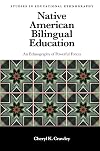 Native American Bilingual Education: An Ethnography of Powerful Forces (Studies in Educational Ethnography)