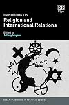 Handbook on Religion and International Relations (Elgar Handbooks in Political Science)