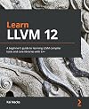 Learn LLVM 12: A beginner's guide to learning LLVM compiler tools and core libraries with C