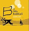 B IS TWO BUBBLES - An Alphabetical Adventure