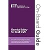 On-Board Guide: Electrical Safety for Small Craft: An IET Guide covering the safety of DC and AC electrical systems in small craft navigating on UK ... sea areas (Electrical Regulations)