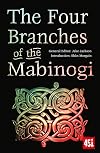 The Four Branches of the Mabinogi: Epic Stories, Ancient Traditions (The World's Greatest Myths and Legends)
