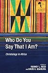 Who Do You Say That I Am?: Christology in Africa
