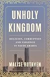 Unholy Kingdom: Religion, Corruption and Violence in Saudi Arabia