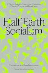 Half-Earth Socialism: A Plan to Save the Future from Extinction, Climate Change and Pandemics