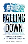 Falling Down: The Conservative Party and the Decline of Tory Britain