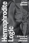 Hermaphrodite Logic: A History of Intersex Liberation
