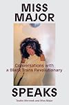 Miss Major Speaks: Conversations with a Black Trans Revolutionary