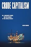 Crude Capitalism: Oil, Corporate Power, and the Making of the World Market
