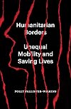 Humanitarian Borders: Unequal Mobility and Saving Lives