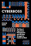 Cyberboss: The Rise of Algorithmic Management and the New Struggle for Control at Work