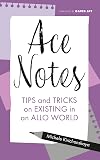 Ace Notes: Tips and Tricks on Existing in an Allo World