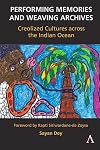 Performing Memories and Weaving Archives:: Creolized Cultures across the Indian Ocean