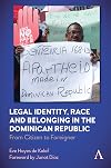 Legal Identity, Race and Belonging in the Dominican Republic: From Citizen to Foreigner (Anthem Series in Citizenship and National Identities)