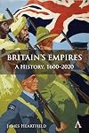 Britain&rsquo;s Empires: A History, 1600-2020 (Anthem Studies in British History)
