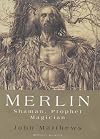 Merlin: Shaman, Prophet, Magician - John Matthews