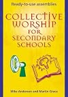 Collective Worship for Secondary Schools: Ready-to-use Assemblies