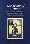 The worst of crimes : homosexuality and the law in eighteenth-century London