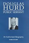 Douglas Hurd: The Public Servant - An Authorised Biography