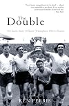 The Double: The Inside Story of Spurs' Triumphant 1960-61 Season (Mainstream Sport)