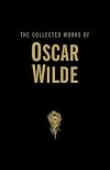 The Collected Works of Oscar Wilde (Wordsworth Library Collection)