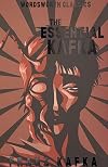 The Essential Kafka: The Castle; The Trial; Metamorphosis and Other Stories (Wordsworth Classics)