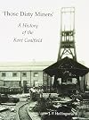 Those Dirty Miners: A History of the Kent Coalfield