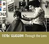 1970s' Glasgow: Through the Lens.