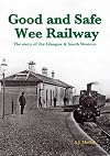 A Good and Safe Wee Railway: The Story of the Glasgow & South Western
