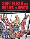 Soft Flesh And Orgies Of Death: Fiction, Features & Art From Classic Men's Adventure Magazines (Pulp Mayhem)