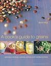 A Cook's Guide to Grains: Delicious Recipes, Culinary Advice and Nutritional Facts