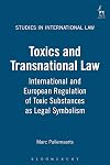 Toxics and Transnational Law: International and European Regulation of Toxic Substances as Legal Symbolism (Studies in International Law)