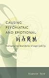 Causing Psychiatric and Emotional Harm: Reshaping the Boundaries of Legal Liability