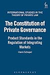 The Constitution of Private Governance: Product Standards in the Regulation of Integrating Markets (International Studies in the Theory of Private Law)