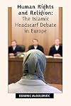 Human Rights and Religion - The Islamic Headscarf Debate in Europe